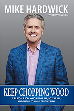 Keep Chopping Wood: A Pastor's Son Who Had It All, Lost It All, and Then Regained True Wealth